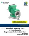 Autodesk Inventor 2022 - John Willis ; Sandeep Dogra ; Cadartifex - 9798453908080