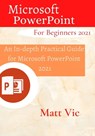 Microsoft PowerPoint for Beginners 2021 - Matt Vic - 9798456250094