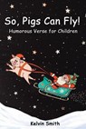 So, Pigs Can Fly - SMITH,  Kelvin - 9798495278615