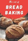 The Art of Bread Baking - JONES,  Jenny - 9798503433210