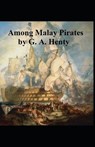 Among Malay Pirates - HENTY,  G a - 9798507838875