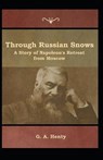 Through Russian Snows - HENTY,  G a - 9798508796167