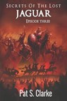 Secrets of the Lost Jaguar Episode 3 - CLARKE,  Patrick - 9798513520528