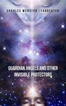 Guardian Angels and Other Invisible Protectors - LEADBEATER,  Charles Webster - 9798523677281
