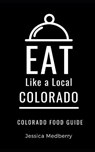 Eat Like a Local-Colorado - MEDBERRY,  Jessica - 9798524623331