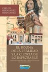 El dogma de la realidad y la ciencia de lo improbable - Carlos Hernandez Hernandez - 9798533302586