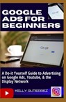 Google Ads for Beginners - Kelly Gutierrez - 9798537551201