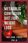 Metabolic Confusion Diet for Weight Loss - FRED PH D,  Wilson - 9798541930863