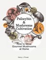Psilocybin and Mushrooms Cultivation: How to Grow Gourmet Mushrooms at Home: Safe Use, Effects and FAQ from users of Magic Mushrooms - WALKER,  Adam L. - 9798559780108
