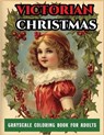 grayscale coloring book for adults victorian christmas: A Grayscale coloring book Featuring 50+ Retro & old time christmas Designs to Draw (Coloring B - CHRISTMAS PRESS,  Jane - 9798560010164