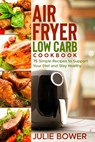 Air Fryer Low Carb Cookbook: 75 Simple Recipes to Support Your Diet and Stay Healthy - Anna Campbell - 9798562678935