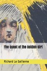 The Quest of the Golden Girl - LE GALLIENNE,  Richard - 9798569647194