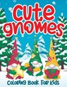 Cute Gnomes Coloring Book for Kids: Christmas Garden Gnome Colouring Book For Children Boys and Girls - Fun And Creative Color Pages for Holidays Nord - CRAYOLA,  Khim - 9798576036776