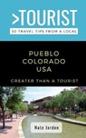 Greater Than a Tourist-Pueblo Colorado USA: 50 Travel Tips from a Local - JORDON,  Nate - 9798578987144