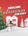 Origami Christmas for Kids - PUCCI,  Vanessa - 9798581491249