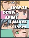 How to Draw Anime and Manga Faces: secrets of comics manga and graphic novels, STEP BY STEP. - PUCCI,  Vanessa - 9798583135776