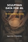 Sculpting Data for ML: The first act of Machine Learning - Rishabh Misra - 9798585463570