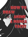 How to Draw Anime & Manga Faces: A Step by Step anime Drawing Book, japanese manga, gift for young artists - PUCCI,  Vanessa - 9798585740947