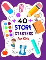 Story Starters For Kids: Story Starters Kindergarten and 1st Grade, Story Starter Journal For Kids To Get Creative - Lamaa Bom - 9798589440508