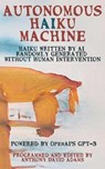 Autonomous Haiku Machine: Haiku Written by AI Randomly Generated Without Human Intervention - ADAMS,  Anthony David - 9798589838138