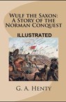 Wulf the Saxon Illustrated - HENTY,  G. a. - 9798592953606
