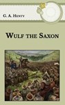 Wulf the Saxon - HENTY,  G. a. - 9798593025609
