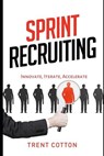 Sprint Recruiting: Innovate, Iterate, Accelerate - Trent Cotton - 9798593138392