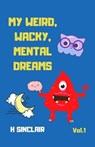 My Weird, Wacky, Mental Dreams Vol. 1 - SINCLAIR,  Helen Elizabeth - 9798594521414