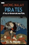 Among Malay Pirates: a Tale of Adventure and Peril annotated - HENTY,  G. a. - 9798595183512