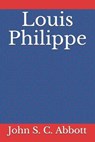 Louis Philippe - ABBOTT,  John S. C. - 9798595706360