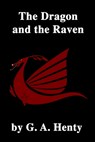 The Dragon and the Raven - G. a. Henty - 9798615285936
