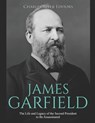 James Garfield: The Life and Legacy of the Second President to Be Assassinated - Charles River - 9798627165769
