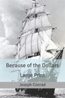 Because of the Dollars - JOSEPH CONRAD,  Conrad - 9798631673311