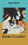 Bones In London - EDGAR WALLACE,  Wallace - 9798631688056