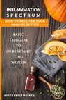 Inflammation Spectrum - How to Recover Your Immune System: Basic Triggers To Understand This World - Holly Emily Walker - 9798635177938