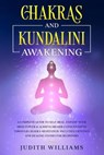 Chakras and Kundalini Awakening: A Complete Guide to Self-Heal, Expand your Mind Power & Achieve Higher Consciousness Through Chakra Meditation. Inclu - WILLIAMS,  Judith J. - 9798635932094
