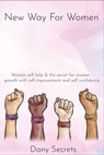 New way for women: New way for women: Women self help & the secret for women growth with self improvement and self confidence. - Dany Secrets - 9798637401857
