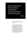 An Introduction to Electric Power Distribution System Protection and Coordination - J. Paul Guyer - 9798640667943