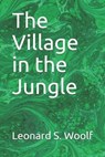 The Village in the Jungle - WOOLF,  Leonard S. - 9798640779608