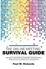 The Online Meeting Survival Guide: Learn Google Meet, Facebook Rooms, Microsoft Teams, Skype and Zoom - RICHARDS,  Paul - 9798643254980