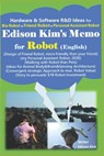 Edison Kim's Memo for Robot (English): Hardware & Software R&D Ideas for Bio Robot & Friend Robot & Personal Assistant Robot - Edison Kim - 9798643807605