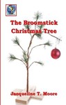The Broomstick Christmas Tree - MOORE,  Jacqueline T. - 9798645046316