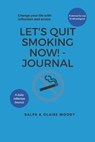 Let's Quit Smoking Now! - Journal: Change Your Life With Reflection & Action - MOODY,  Ralph - 9798645084745