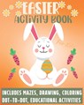 Easter Activity Book For Kids: Includes Mazes Drawing Coloring Dot-to-Dot educational activities.: BEST GIFT IDEA FOR EASTER - Easterbookscreative USA Publishing - 9798645365950