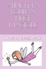 Aline Et La Boule a Neige Magique - MARCHAND,  Tiphaine - 9798645663315