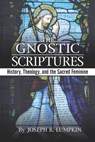 The Gnostic Scriptures: History, Theology, and the Sacred Feminine: - Joseph Lumpkin - 9798647442413