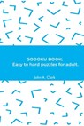 Sodoku Book: Easy to hard puzzles for adult. - John a. Clark - 9798648473096