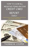 How to Clear All Negative Items on Your Credit Card Report Easily: A Visual Tutorial On How to Clear all Negative Items From Your Credit Card Report W - Thomas W. Cooper - 9798648657427