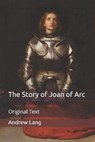 The Story of Joan of Arc - ANDREW LANG,  Lang - 9798649736930