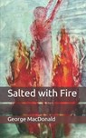 Salted with Fire - GEORGE MACDONALD,  MacDonald - 9798650239475